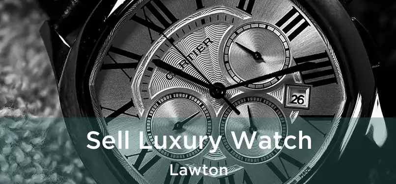 Sell Luxury Watch Lawton