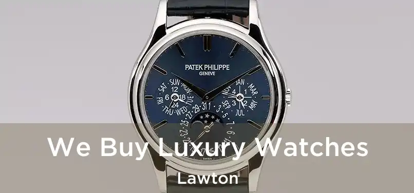 We Buy Luxury Watches Lawton